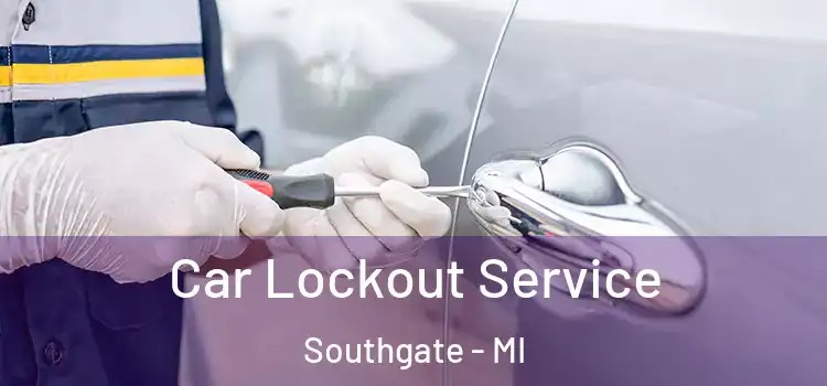 Car Lockout Service Southgate - MI