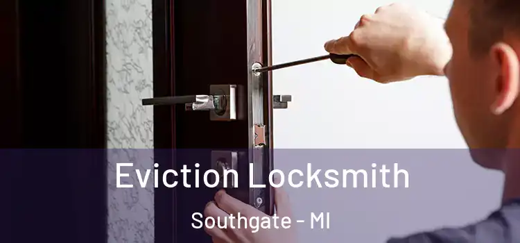  Eviction Locksmith Southgate - MI